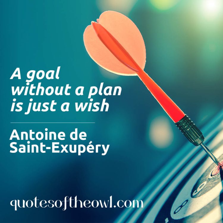 A goal without a plan is just a wish - Antoine de Saint-Exupéry quotes meaning