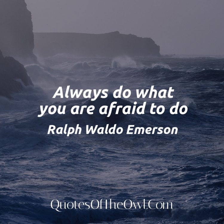 Always do what you are afraid to do - Ralph Waldo Emerson Quote Meaning