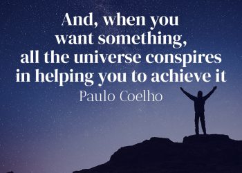 And, when you want something, all the universe conspires in helping you to achieve it - Paulo Coelho Quote Meaning