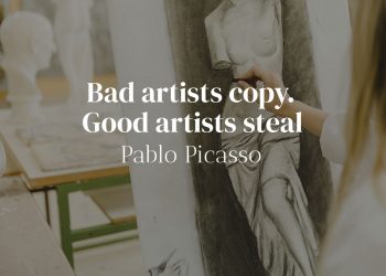 Bad artists copy Good artists steal - Pablo Picasso Quote Meaning