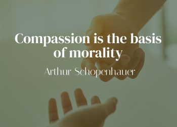 Compassion is the basis of morality - Arthur Schopenhauer Quote Meaning