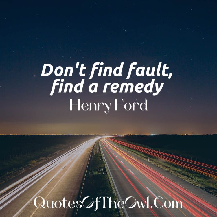 Don't find fault, find a remedy henry ford quote