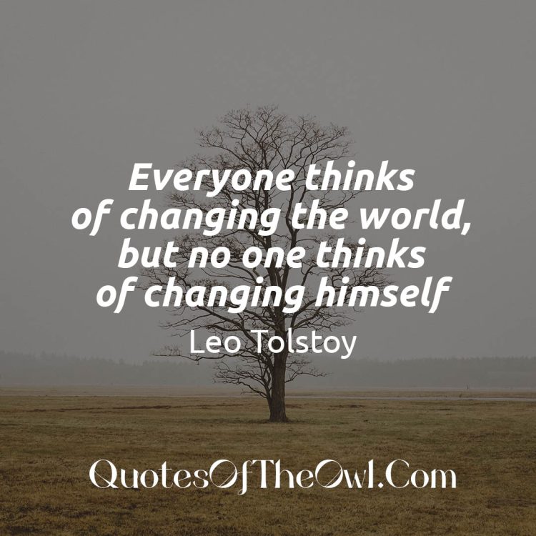 Everyone thinks of changing the world, but no one thinks of changing himself quote leo tolstoy meaning explained
