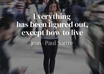 Everything has been figured out, except how to live-Jean-Paul Sartre