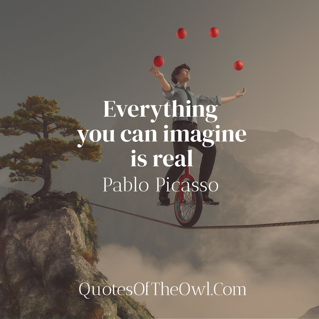 Everything you can imagine is real