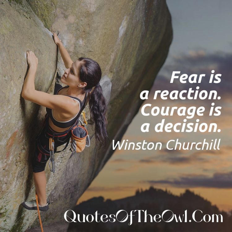 Fear is a reaction Courage is a decision Winston Churchill quote meaning