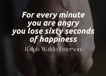 For every minute you are angry you lose sixty seconds of happiness - Ralph Waldo Emerson Quote Meaning