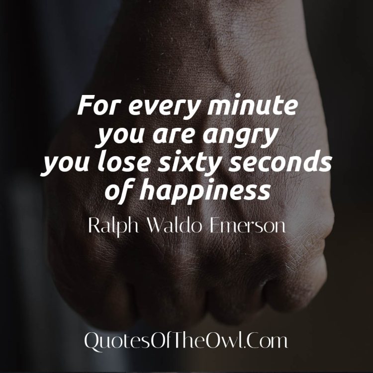 For every minute you are angry you lose sixty seconds of happiness - Ralph Waldo Emerson Quote Meaning