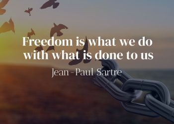 Freedom is what we do with what is done to us - Jean-Paul Sartre Meaning