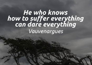 He who knows how to suffer everything can dare everything - Vauvenargues Quote Meaning