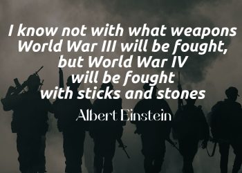 I know not with what weapons World War III will be fought, but World War IV will be fought with sticks and stones - Albert Einstein best quotes meaning Explained