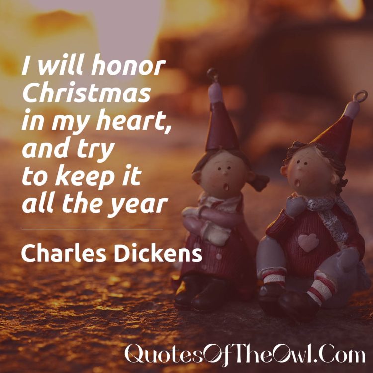 I will honour Christmas in my heart, and try to keep it all the year quote explained meaning charles dickens