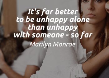 It's far better to be unhappy alone than unhappy with someone so far - Marilyn Monroe Quote Meaning Explaination