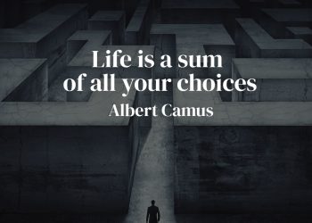 Life is a sum of all your choices - Albert Camus Quote Meaning
