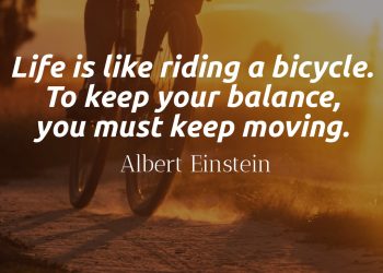 Life is like riding a bicycle. To keep your balance, you must keep moving - Albert Einstein Quote Meaning Explaination