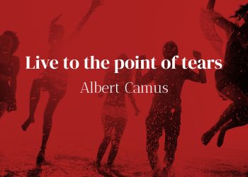 Live to the point of tears - Albert Camus Quote Meaning