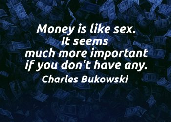 Money is like sex. It seems much more important if you don't have any - Charles Bukowski Quote meaning explained
