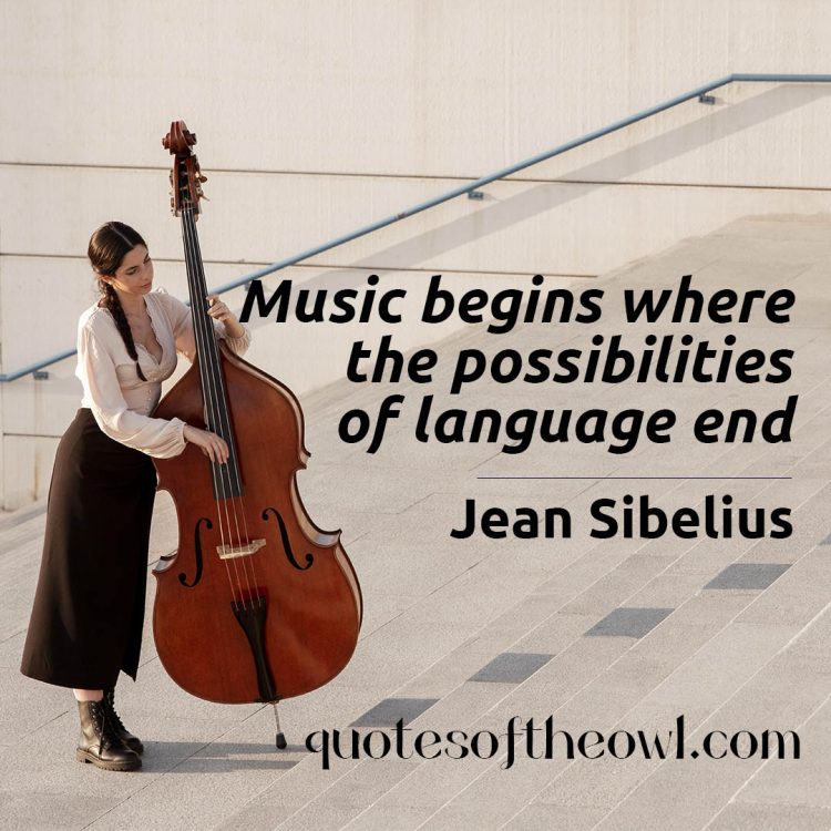 Music begins where the possibilities of language end jean-sibelius-quote meaning explained