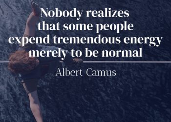 Nobody realizes that some people expend tremendous energy merely to be normal - Albert Camus Quote Meaning
