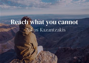 Reach what you cannot - Nikos Kazantzakis Quote Meaning Explained