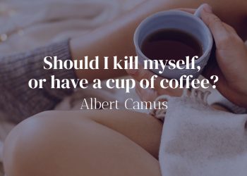 Should I kill myself or have a cup of coffee - Albert Camus Quote Meaning