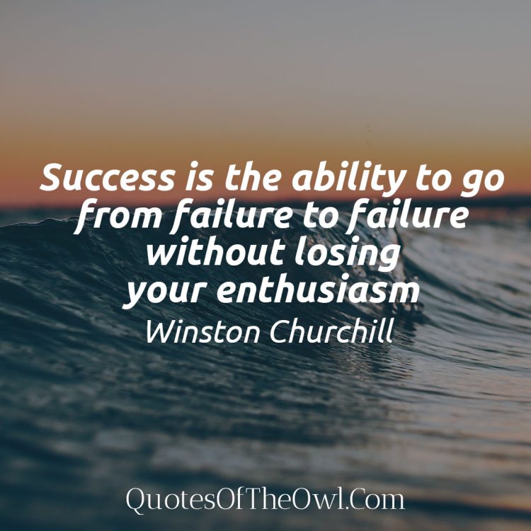 Success is the ability to go from failure to failure without losing your enthusiasm - Winston Churchill Quote Meaning