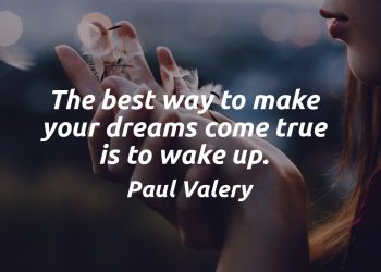 The best way to make your dreams come true is to wake up - Paul Valery Quote Meaning