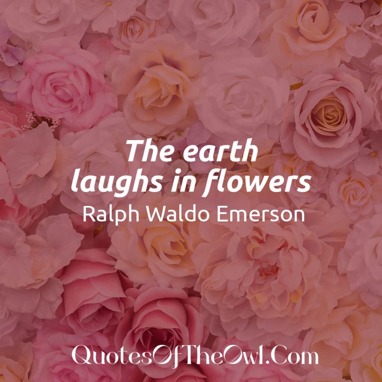 Ralph Waldo Emerson 'The earth laughs in flowers' Quote Meaning Explained