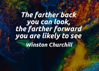 The farther back you can look, the farther forward you are likely to see - Winston Churchill Quote Meaning