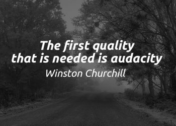 The first quality that is needed is audacity - Winston Churchill Quote Meaning Explained