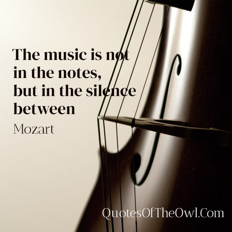 The music is not in the notes but in the silence between - Wolfgang Amadeus Mozart Quote Meaning
