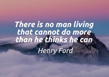 There is no man living that cannot do more than he thinks he can henry ford inspirational quotes