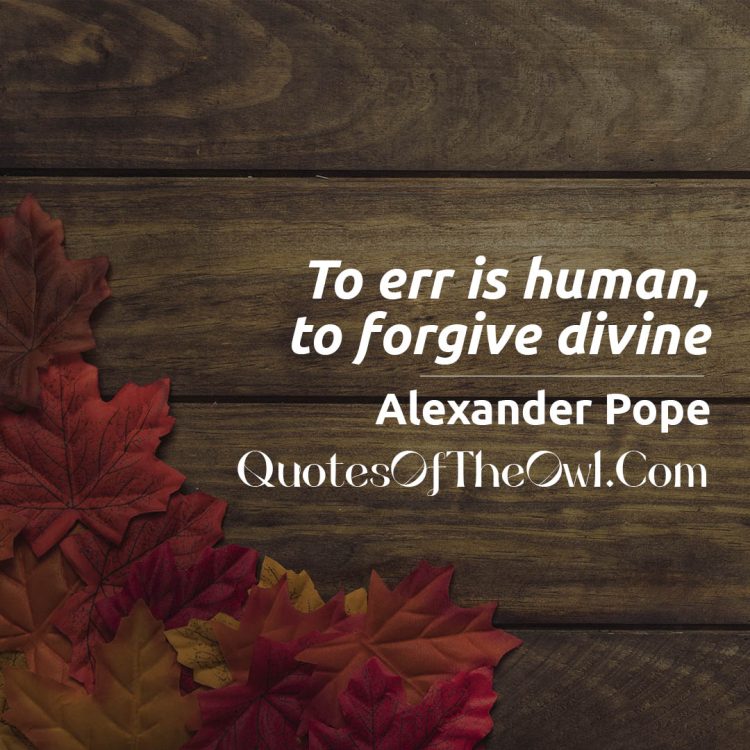 What is the meaning of Alexander Pope's Quote: "To err is human, to forgive divine"?