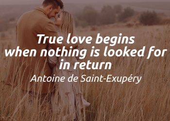 True love begins when nothing is looked for in return exupery quotes meaning