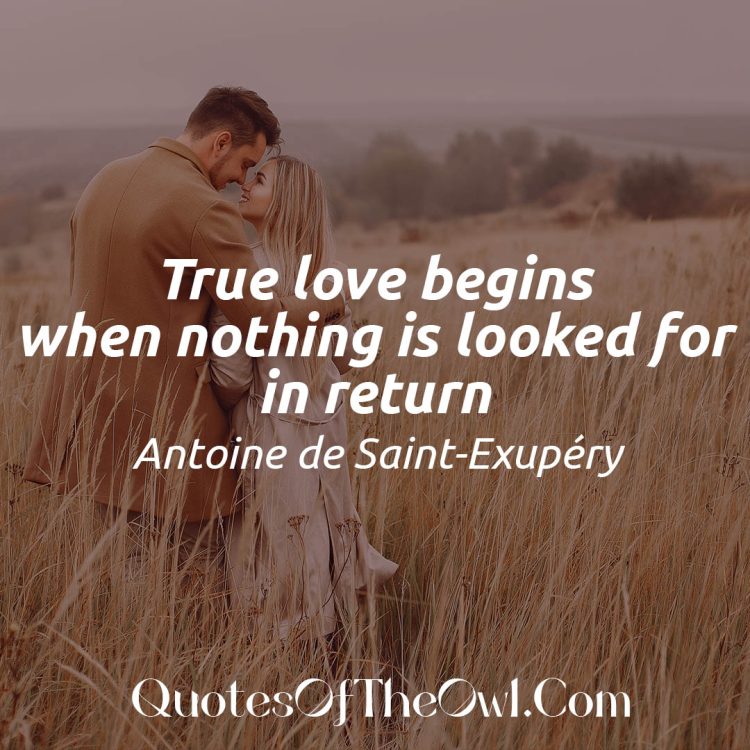True love begins when nothing is looked for in return exupery quotes meaning