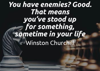 You have enemies Good That means you ve stood up for something sometime in your life churchill quote meaning explained