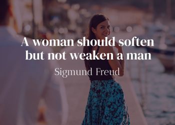 A woman should soften but not weaken a man - Sigmund Freud