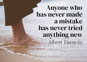 Anyone who has never made a mistake has never tried anything new - Albert Einstein