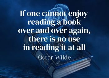 If one cannot enjoy reading a book over and over again there is no use in reading it at all - Oscar Wilde quote meaning