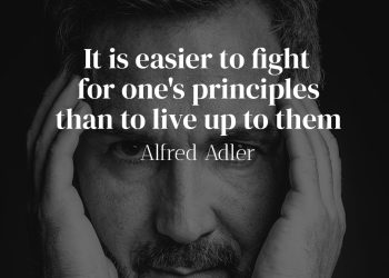 It is Easier to Fight for One's Principles than to Live up to Them - Alfred Adler