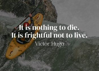 It is nothing to die It is frightful not to live - Victor Hugo