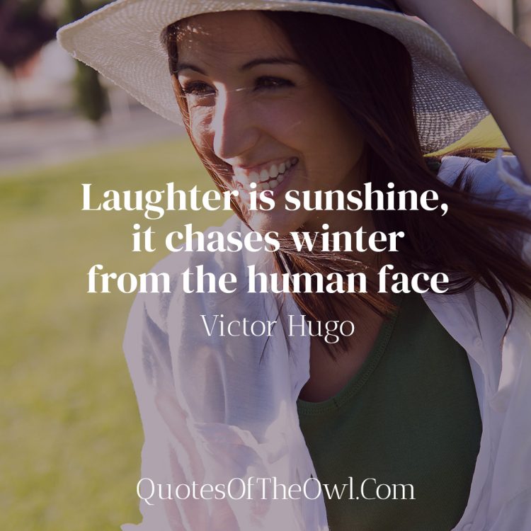 Laughter is sunshine, it chases winter from the human face - Victor Hugo
