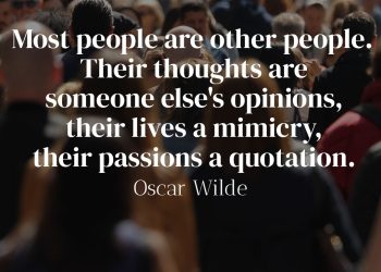 Most people are other people Their thoughts are someone else's opinions their lives a mimicry their passions a quotation - Oscar Wilde