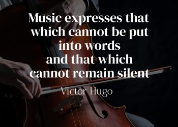 Music expresses that which cannot be put into words and that which cannot remain silent - Victor Hugo Quote Meaning