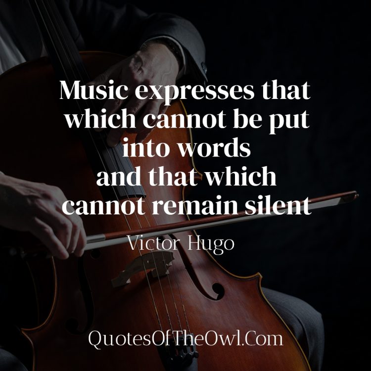 Music expresses that which cannot be put into words and that which cannot remain silent - Victor Hugo Quote Meaning