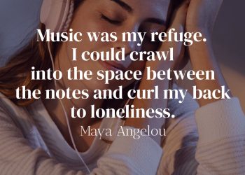 Music was my refuge I could crawl into the space between the notes and curl my back to loneliness - Maya Angelou