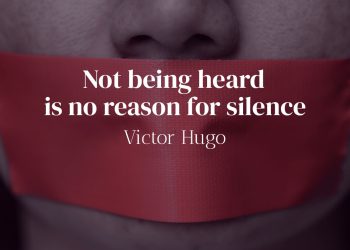 Not being heard is no reason for silence - Victor Hugo