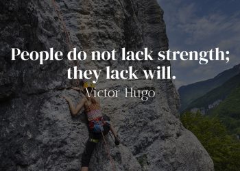 People do not lack strength they lack will - Victor Hugo Quote Meaning
