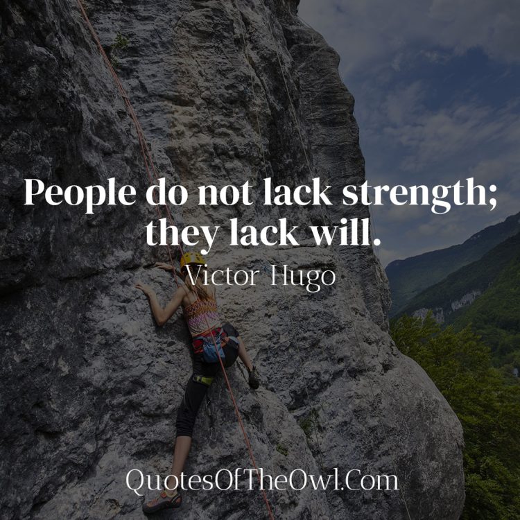 People do not lack strength they lack will - Victor Hugo Quote Meaning
