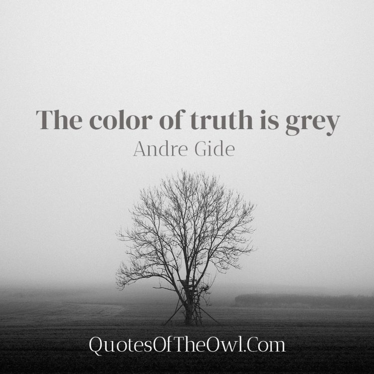 The Color of Truth Is Grey - Andre Gide